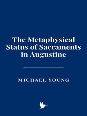 cover image of The Metaphysical Status of Sacraments in Augustine